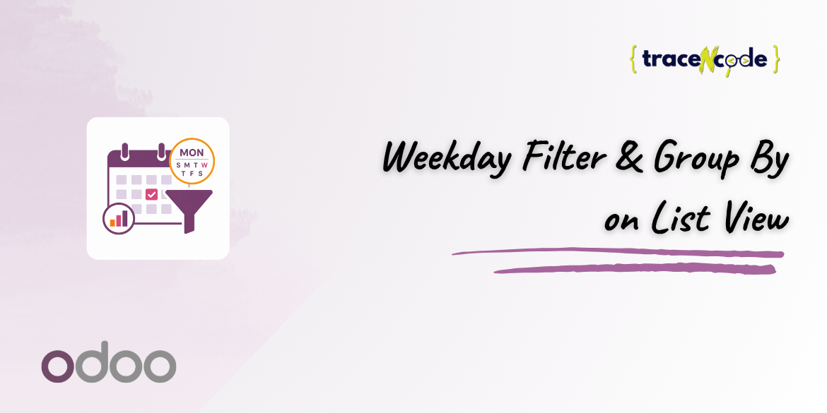 Weekday Filter & Group By for Odoo by TraceNcode